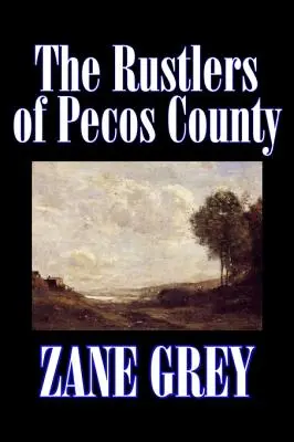 Rustlers of Pecos County Zane Grey, Fikcja, Western, Historyczne - The Rustlers of Pecos County by Zane Grey, Fiction, Westerns, Historical