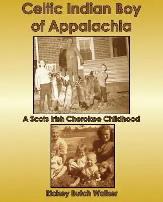 Celtic Indian Boy of Appalachia: Szkocko-irlandzkie dzieciństwo Cherokee - Celtic Indian Boy of Appalachia: A Scots Irish Cherokee Childhood