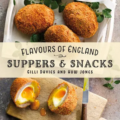 Smaki Anglii: Kolacje i przekąski - Flavours of England: Supper & Snacks