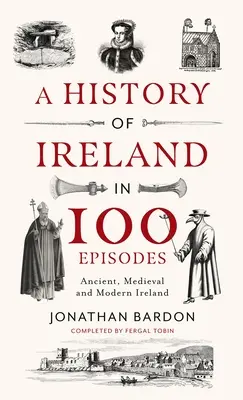 Historia Irlandii w 100 odcinkach: Starożytna, średniowieczna i współczesna Irlandia - A History of Ireland in 100 Episodes: Ancient, Medieval and Modern Ireland