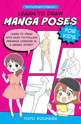 Naucz się rysować pozy Manga dla dzieci: Naucz się rysować z łatwymi do naśladowania lekcjami rysowania w historii Manga! - Learn to Draw Manga Poses for Kids: Learn to Draw with Easy-To-Follow Drawing Lessons in a Manga Story!