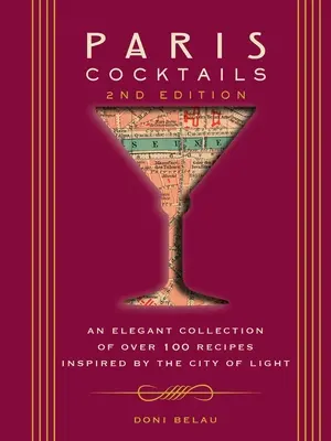 Paris Cocktails, wydanie drugie: Elegancka kolekcja ponad 100 przepisów inspirowanych miastem światła - Paris Cocktails, Second Edition: An Elegant Collection of Over 100 Recipes Inspired by the City of Light