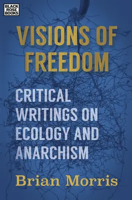 Wizje wolności - pisma krytyczne na temat ekologii i anarchizmu - Visions of Freedom - Critical Writings on Ecology and Anarchism