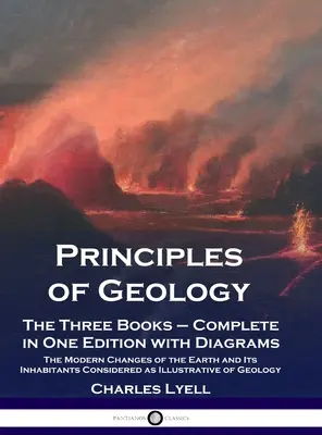 Zasady geologii: The Three Books - Complete in One Edition with Diagrams; The Modern Changes of the Earth and Its Inhabitants Considere - Principles of Geology: The Three Books - Complete in One Edition with Diagrams; The Modern Changes of the Earth and Its Inhabitants Considere