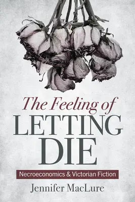 Uczucie pozwalające umrzeć: nekroekonomia i wiktoriańska fikcja - The Feeling of Letting Die: Necroeconomics and Victorian Fiction