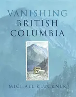 Znikająca Kolumbia Brytyjska - Vanishing British Columbia