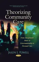 Teoretyzowanie opieki społecznej - od władzy dyscyplinarnej przez rządowość do opieki osobistej - Theorizing Community Care - From Disciplinary Power to Governmentality to Personal Care