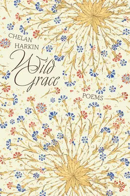 Dzika łaska: Wiersze - Wild Grace: Poems