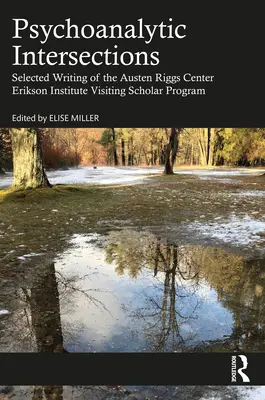 Psychoanalityczne przecięcia: Wybrane teksty Austen Riggs Center Erikson Institute Visiting Scholar Program - Psychoanalytic Intersections: Selected Writing of the Austen Riggs Center Erikson Institute Visiting Scholar Program