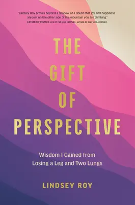 Dar perspektywy: Mądrość, którą zdobyłem, tracąc nogę i dwa płuca - The Gift of Perspective: Wisdom I Gained from Losing a Leg and Two Lungs