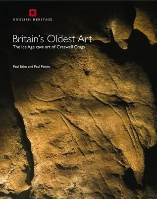 Najstarsza sztuka Wielkiej Brytanii: Sztuka jaskiniowa z epoki lodowcowej w Creswell Crags - Britain's Oldest Art: The Ice Age Cave Art of Creswell Crags