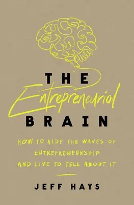 Mózg przedsiębiorczości: jak podążać za falami przedsiębiorczości i żyć, aby o tym opowiedzieć - The Entrepreneurial Brain: How to Ride the Waves of Entrepreneurship and Live to Tell about It