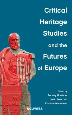 Krytyczne studia nad dziedzictwem i przyszłość Europy - Critical Heritage Studies and the Futures of Europe