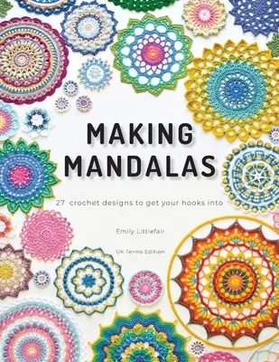 Making Mandalas UK Terms Edition: 27 szydełkowych wzorów, w które warto się zagłębić - Making Mandalas UK Terms Edition: 27 Crochet Designs to Get Your Hooks Into