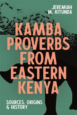 Przysłowia Kamba ze wschodniej Kenii: Źródła, pochodzenie i historia - Kamba Proverbs from Eastern Kenya: Sources, Origins & History