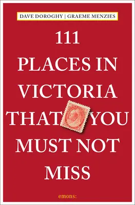 111 miejsc w Wiktorii, których nie możesz przegapić - 111 Places in Victoria That You Must Not Miss