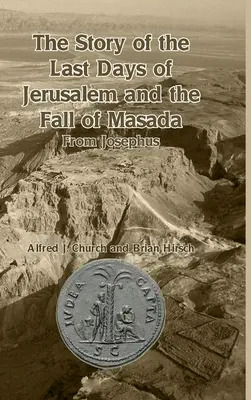 Historia ostatnich dni Jerozolimy i upadku Masady: Od Józefa Flawiusza - The Story of the Last Days of Jerusalem and the Fall of Masada: From Josephus