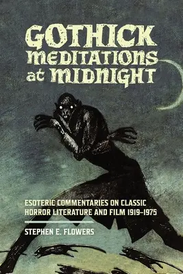 Gotyckie medytacje o północy: Ezoteryczne komentarze do klasycznej literatury i filmu grozy 1919-1975 - Gothick Meditations at Midnight: Esoteric Commentaries on Classic Horror Literature and Film 1919-1975