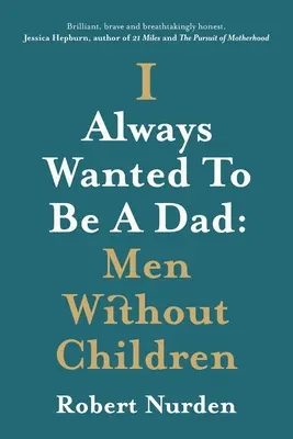 Zawsze chciałem być tatą: Mężczyźni bez dzieci - I Always Wanted To Be A Dad: Men Without Children