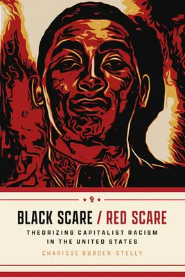 Black Scare / Red Scare: Teoretyzowanie kapitalistycznego rasizmu w Stanach Zjednoczonych - Black Scare / Red Scare: Theorizing Capitalist Racism in the United States