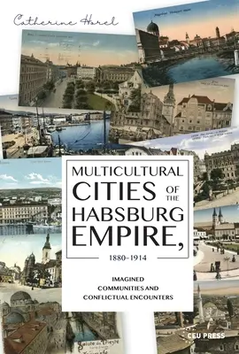 Wielokulturowe miasta imperium Habsburgów, 1880-1914: Wyobrażone społeczności i konfliktowe spotkania - Multicultural Cities of the Habsburg Empire, 1880-1914: Imagined Communities and Conflictual Encounters