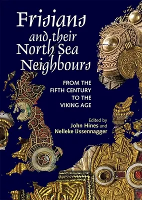 Fryzowie i ich sąsiedzi z Morza Północnego: Od piątego wieku do epoki wikingów - Frisians and Their North Sea Neighbours: From the Fifth Century to the Viking Age