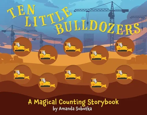 Dziesięć małych buldożerów: Opowieść o liczeniu - Ten Little Bulldozers: A Counting Storybook