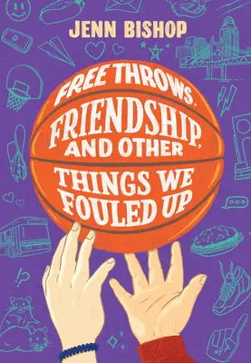 Rzuty wolne, przyjaźń i inne rzeczy, które spieprzyliśmy - Free Throws, Friendship, and Other Things We Fouled Up