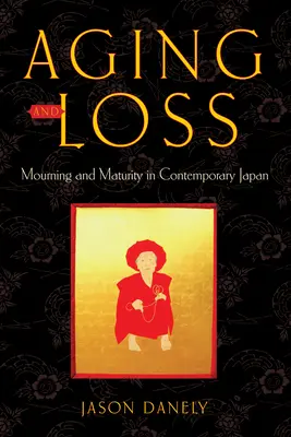 Starzenie się i strata: żałoba i dojrzałość we współczesnej Japonii - Aging and Loss: Mourning and Maturity in Contemporary Japan