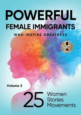 MOCNE IMIGRANTKI, tom 3: 25 kobiet, 25 historii, 25 ruchów - POWERFUL FEMALE IMMIGRANTS Volume 3: 25 Women 25 Stories 25 Movements