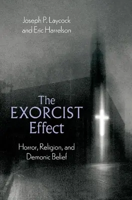 Efekt egzorcysty: horror, religia i demoniczna wiara - The Exorcist Effect: Horror, Religion, and Demonic Belief