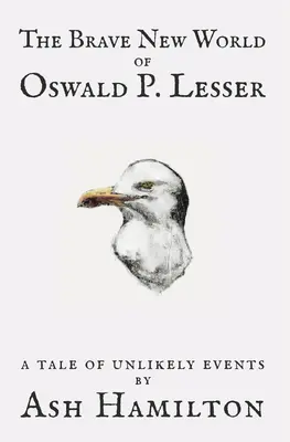 Nowy wspaniały świat Oswalda P. Lessera: Opowieść o nieprawdopodobnych wydarzeniach - The Brave New World of Oswald P. Lesser: A Tale of Unlikely Events