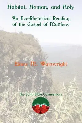 Siedlisko, człowiek i święty: Ekologiczno-retoryczne odczytanie Ewangelii Mateusza - Habitat, Human, and Holy: An Eco-Rhetorical Reading of the Gospel of Matthew
