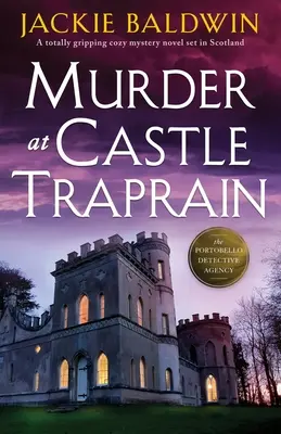 Morderstwo w zamku Traprain: Trzymająca w napięciu powieść kryminalna osadzona w Szkocji - Murder at Castle Traprain: A totally gripping cozy mystery novel set in Scotland