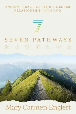 Siedem ścieżek: Starożytne praktyki dla głębszej relacji z Bogiem - Seven Pathways: Ancient Practices for a Deeper Relationship with God