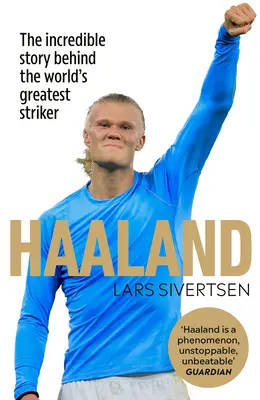 Haaland: Niesamowita historia największego napastnika na świecie - Haaland: The Incredible Story Behind the World's Greatest Striker