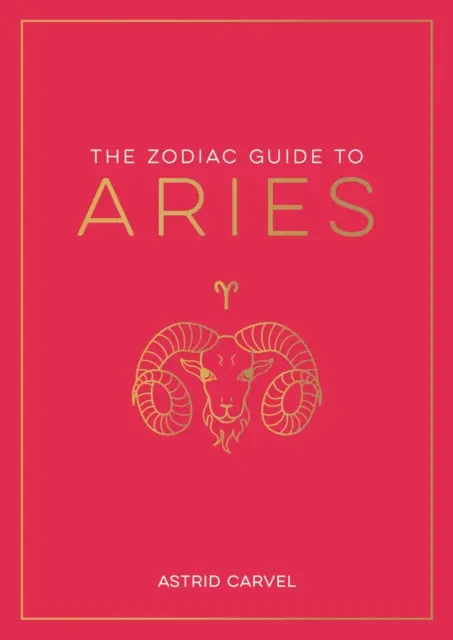 Zodiac Guide to Aries - The Ultimate Guide to Understanding Your Star Sign, Unlocking Your Destiny and Decoding the Mądrość Gwiazd - Zodiac Guide to Aries - The Ultimate Guide to Understanding Your Star Sign, Unlocking Your Destiny and Decoding the Wisdom of the Stars