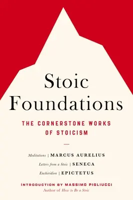 Stoickie fundamenty: Kamień węgielny stoicyzmu - Stoic Foundations: The Cornerstone Works of Stoicism