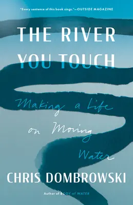 Rzeka, której dotykasz: Making a Life on Moving Water - The River You Touch: Making a Life on Moving Water