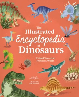 Ilustrowana encyklopedia dinozaurów: Wizualna wycieczka po prehistorycznym świecie - The Illustrated Encyclopedia of Dinosaurs: A Visual Tour of the Prehistoric World