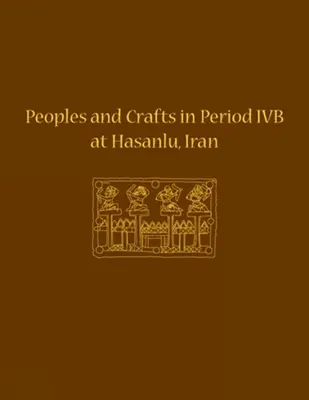 Ludy i rzemiosło w okresie Ivb w Hasanlu w Iranie - Peoples and Crafts in Period Ivb at Hasanlu, Iran