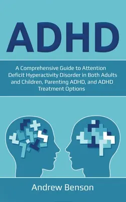 ADHD: Kompleksowy przewodnik po zespole nadpobudliwości psychoruchowej z deficytem uwagi u dorosłych i dzieci, rodzicielstwie ADHD i ADHD - ADHD: A Comprehensive Guide to Attention Deficit Hyperactivity Disorder in Both Adults and Children, Parenting ADHD, and ADH