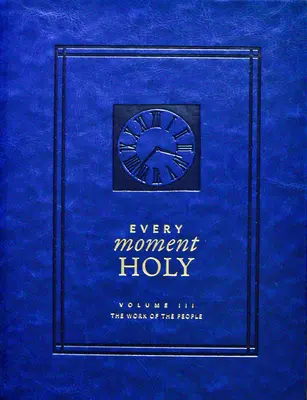 Każda chwila święta, tom III (twarda oprawa): Dzieło ludu - Every Moment Holy, Volume III (Hardcover): The Work of the People