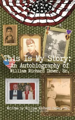 This Is My Story: Autobiografia Williama Richarda Iknera, Sr. - This Is My Story: An Autobiography of William Richard Ikner, Sr.