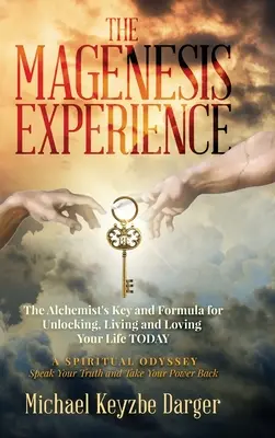 Doświadczenie Magenesis: Klucz i formuła alchemika do odblokowania, życia i kochania swojego życia DZISIAJ - The Magenesis Experience: The Alchemist's Key and Formula for Unlocking, Living and Loving Your Life TODAY