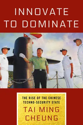 Innovate to Dominate: Powstanie chińskiego państwa techno-bezpieczeństwa - Innovate to Dominate: The Rise of the Chinese Techno-Security State