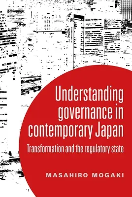 Zrozumieć zarządzanie we współczesnej Japonii: Transformacja i państwo regulacyjne - Understanding Governance in Contemporary Japan: Transformation and the Regulatory State