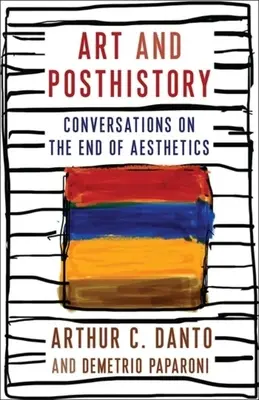 Sztuka i posthistoria: Rozmowy o końcu estetyki - Art and Posthistory: Conversations on the End of Aesthetics