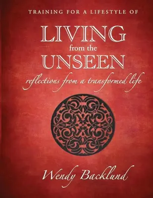 Trening dla stylu życia z niewidzialnego: Refleksje z przemienionego życia - Training for a Lifestyle of Living From the Unseen: Reflections from a Transformed Life