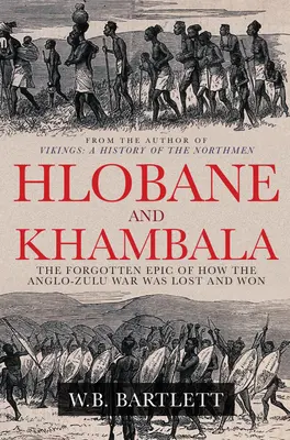 Hlobane i Khambula: Zapomniany epos o tym, jak przegrano i wygrano wojnę anglo-zuluską - Hlobane and Khambula: The Forgotten Epic of How the Anglo-Zulu War Was Lost and Won